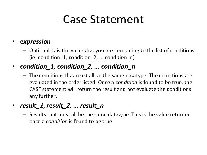 Case Statement • expression – Optional. It is the value that you are comparing Case Statement • expression – Optional. It is the value that you are comparing