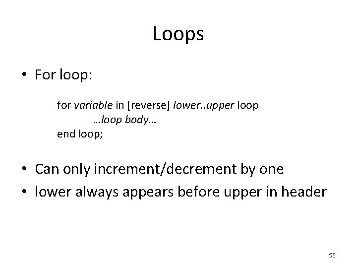 Loops • For loop: for variable in [reverse] lower. . upper loop …loop body…
