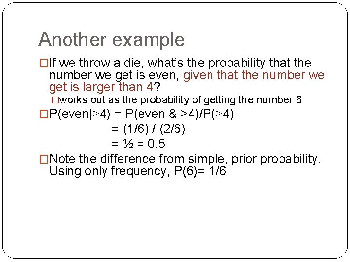 Another example �If we throw a die, what’s the probability that the number we