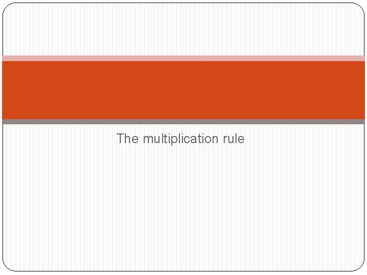 The multiplication rule 