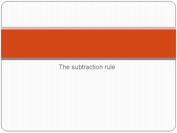 The subtraction rule 
