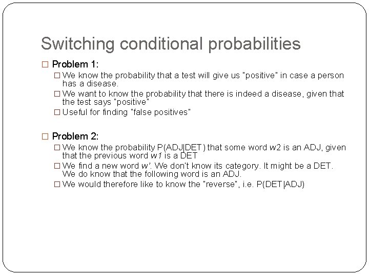 Switching conditional probabilities � Problem 1: � We know the probability that a test