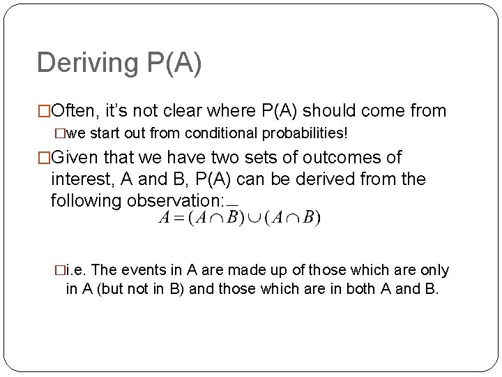 Deriving P(A) �Often, it’s not clear where P(A) should come from �we start out