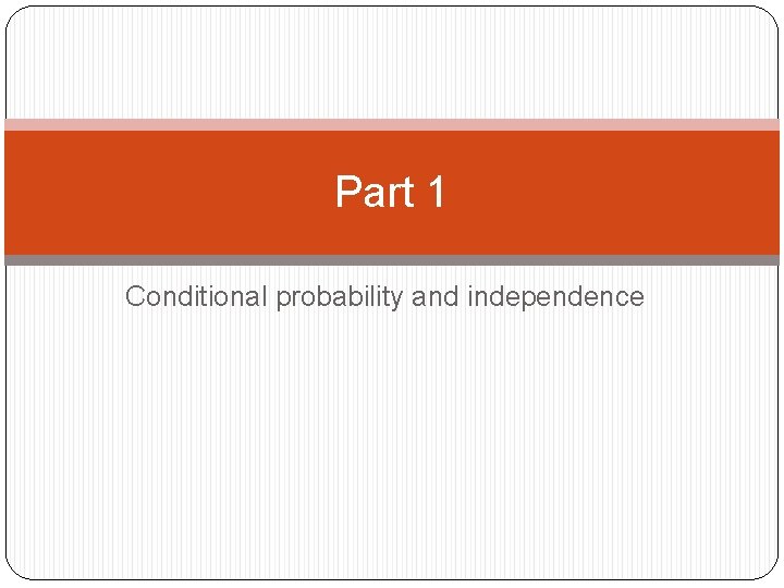 Part 1 Conditional probability and independence 
