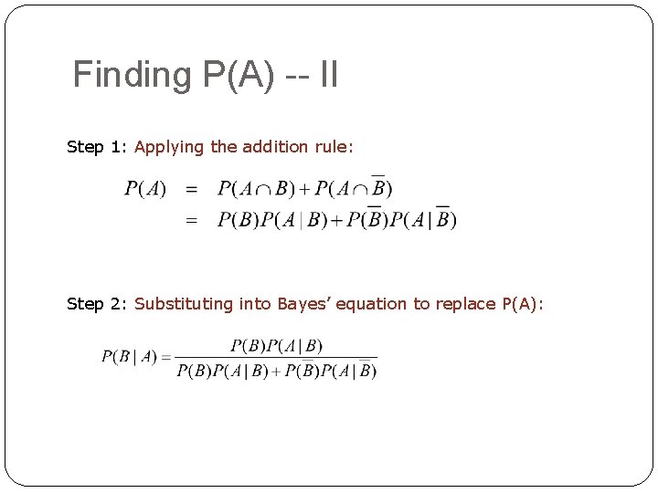 Finding P(A) -- II Step 1: Applying the addition rule: Step 2: Substituting into