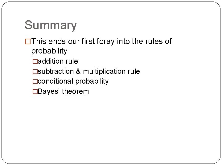 Summary �This ends our first foray into the rules of probability �addition rule �subtraction