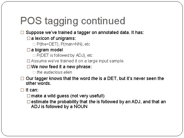 POS tagging continued � Suppose we’ve trained a tagger on annotated data. It has: