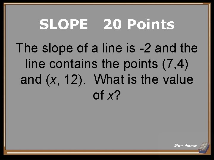 SLOPE 20 Points The slope of a line is -2 and the line contains SLOPE 20 Points The slope of a line is -2 and the line contains