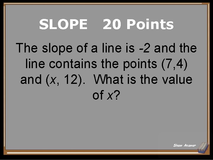 SLOPE 20 Points The slope of a line is -2 and the line contains