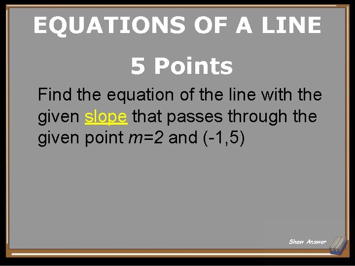 EQUATIONS OF A LINE 5 Points Find the equation of the line with the