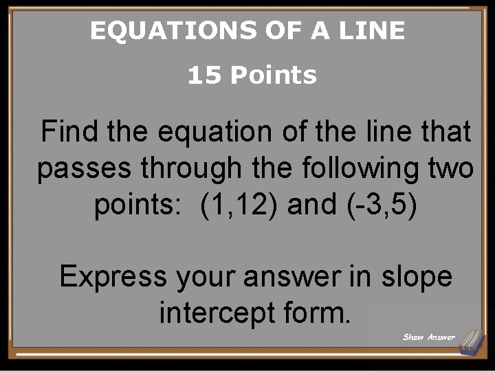 EQUATIONS OF A LINE 15 Points Find the equation of the line that passes EQUATIONS OF A LINE 15 Points Find the equation of the line that passes