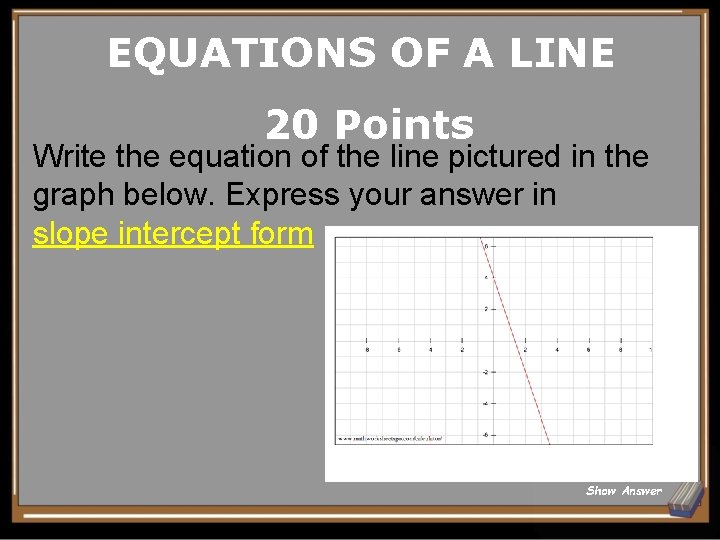 EQUATIONS OF A LINE 20 Points Write the equation of the line pictured in