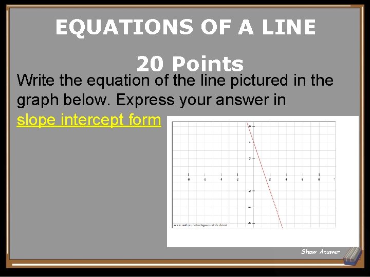 EQUATIONS OF A LINE 20 Points Write the equation of the line pictured in EQUATIONS OF A LINE 20 Points Write the equation of the line pictured in