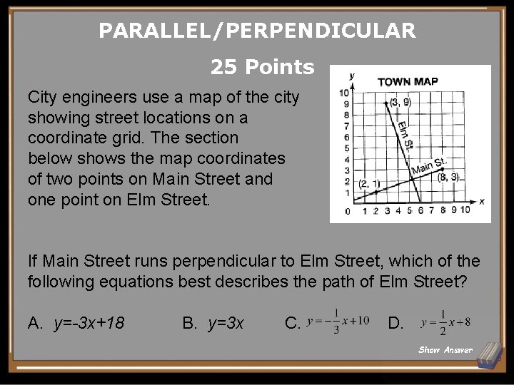 PARALLEL/PERPENDICULAR 25 Points City engineers use a map of the city showing street locations PARALLEL/PERPENDICULAR 25 Points City engineers use a map of the city showing street locations
