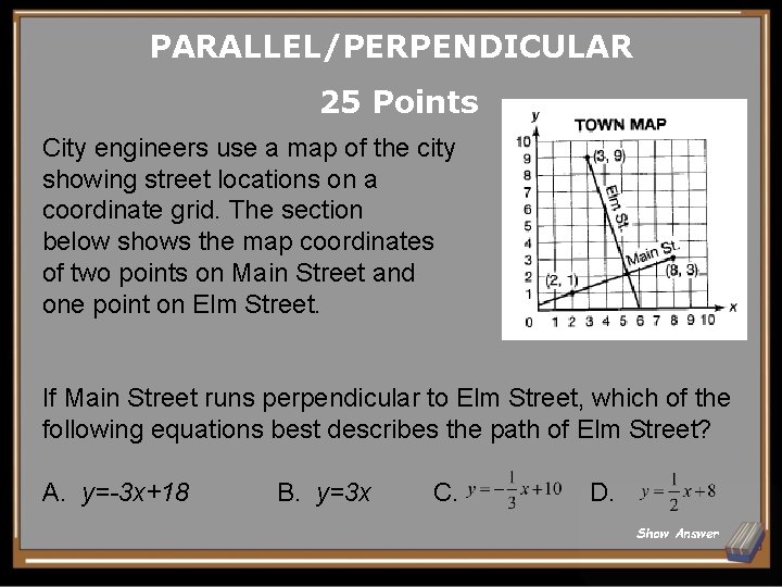 PARALLEL/PERPENDICULAR 25 Points City engineers use a map of the city showing street locations