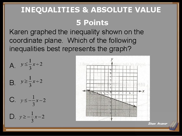 INEQUALITIES & ABSOLUTE VALUE 5 Points Karen graphed the inequality shown on the coordinate