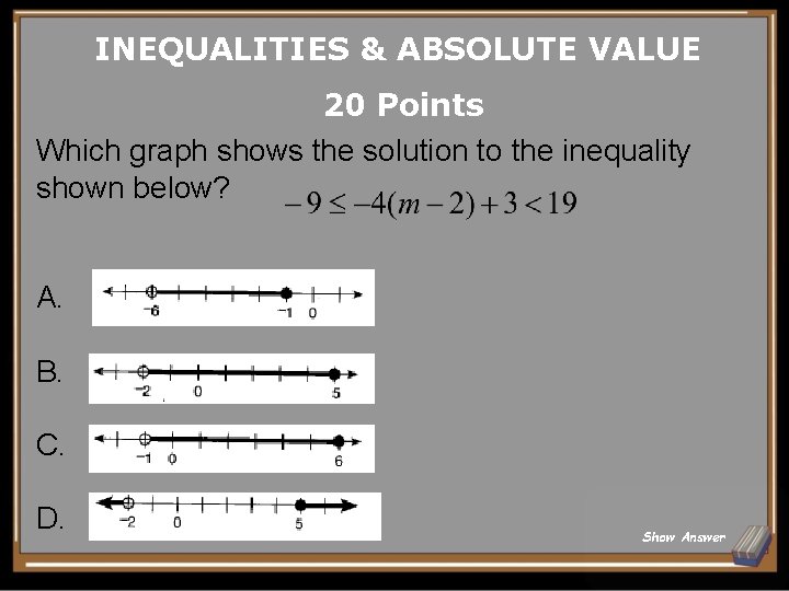 INEQUALITIES & ABSOLUTE VALUE 20 Points Which graph shows the solution to the inequality