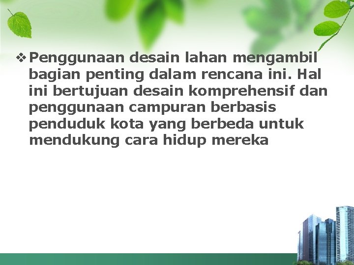 v Penggunaan desain lahan mengambil bagian penting dalam rencana ini. Hal ini bertujuan desain