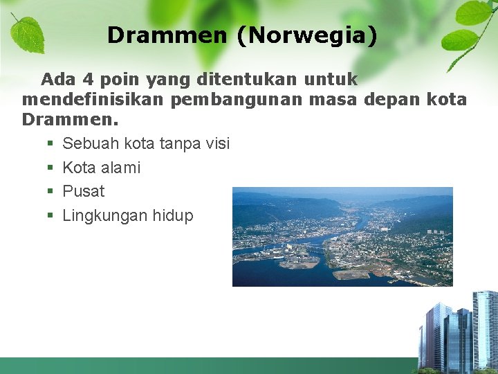 Drammen (Norwegia) Ada 4 poin yang ditentukan untuk mendefinisikan pembangunan masa depan kota Drammen.