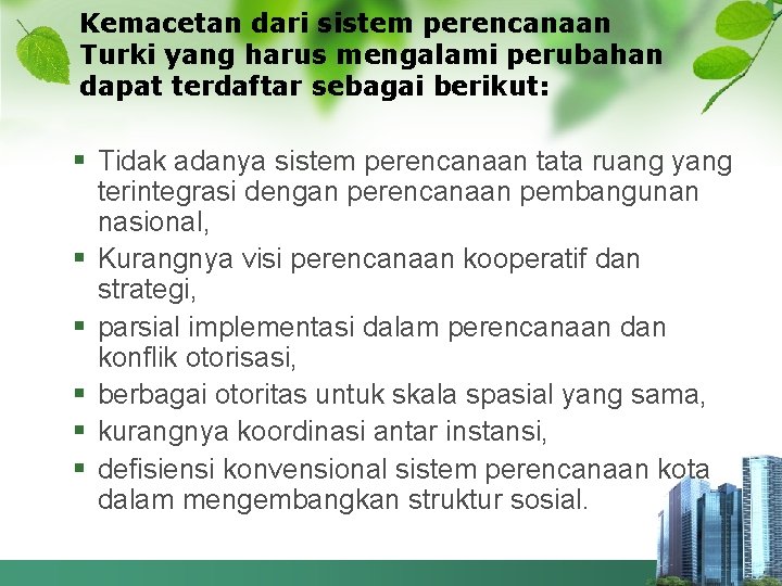 Kemacetan dari sistem perencanaan Turki yang harus mengalami perubahan dapat terdaftar sebagai berikut: §