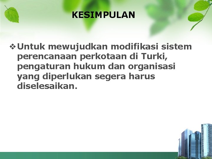 KESIMPULAN v Untuk mewujudkan modifikasi sistem perencanaan perkotaan di Turki, pengaturan hukum dan organisasi