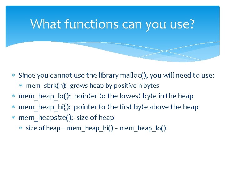 What functions can you use? Since you cannot use the library malloc(), you will
