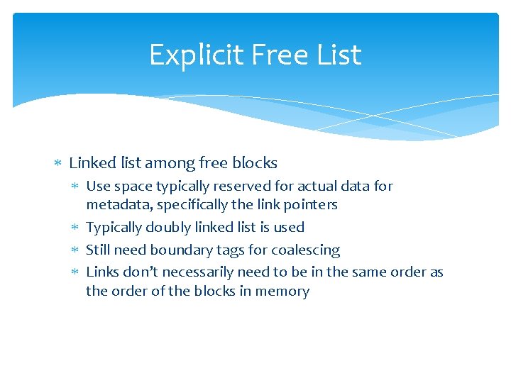 Explicit Free List Linked list among free blocks Use space typically reserved for actual