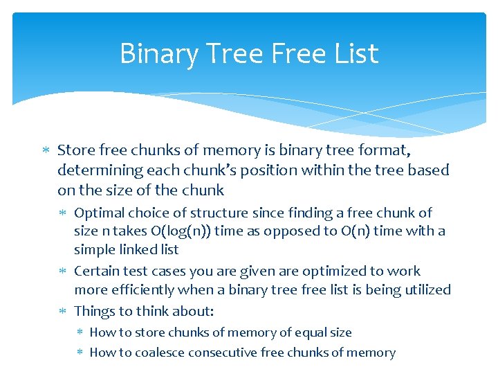 Binary Tree Free List Store free chunks of memory is binary tree format, determining