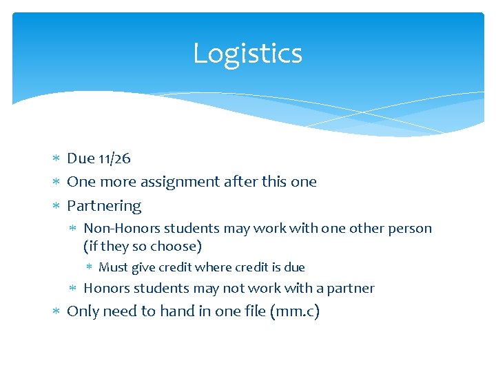 Logistics Due 11/26 One more assignment after this one Partnering Non-Honors students may work