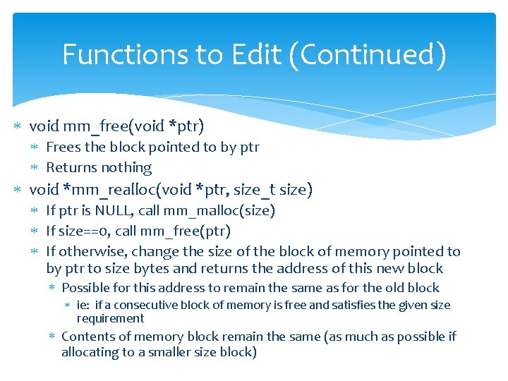 Functions to Edit (Continued) void mm_free(void *ptr) Frees the block pointed to by ptr