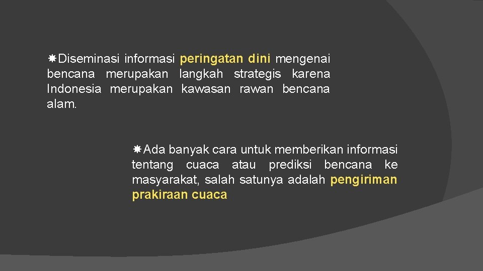  Diseminasi informasi peringatan dini mengenai bencana merupakan langkah strategis karena Indonesia merupakan kawasan