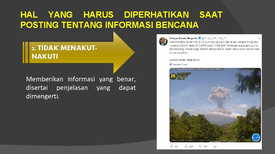 HAL YANG HARUS DIPERHATIKAN SAAT POSTING TENTANG INFORMASI BENCANA 2. TIDAK MENAKUTI Memberikan informasi