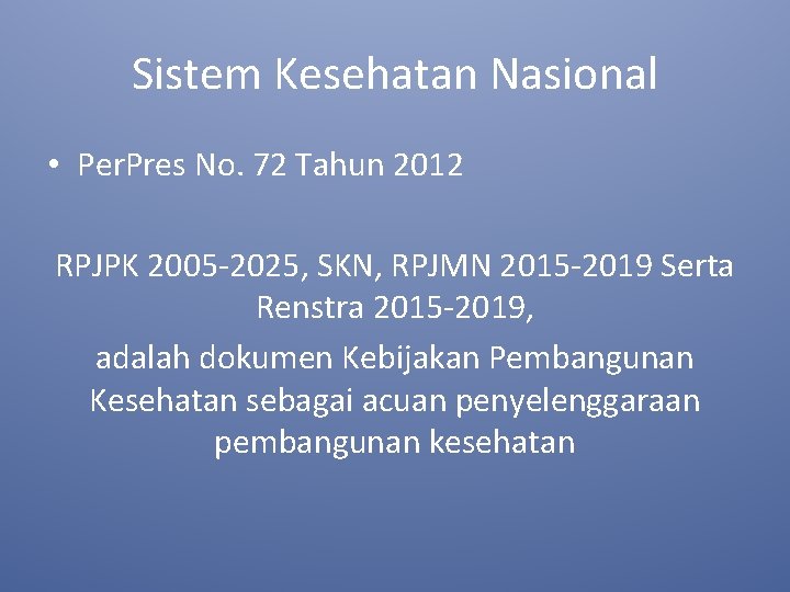Sistem Kesehatan Nasional • Per. Pres No. 72 Tahun 2012 RPJPK 2005 -2025, SKN,