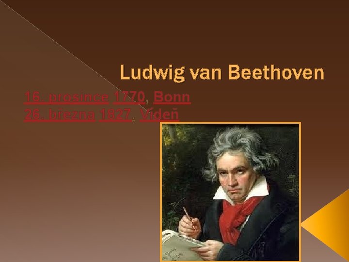 Ludwig van Beethoven 16. prosince 1770, Bonn 26. března 1827, Vídeň 