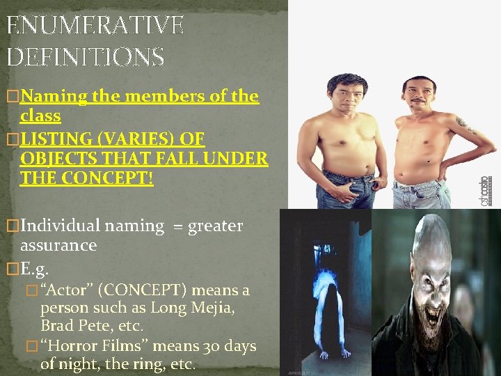 ENUMERATIVE DEFINITIONS �Naming the members of the class �LISTING (VARIES) OF OBJECTS THAT FALL