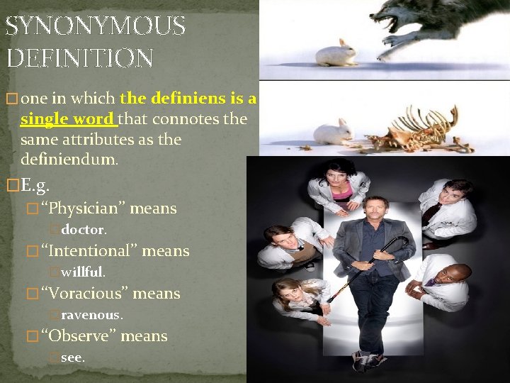 SYNONYMOUS DEFINITION � one in which the definiens is a single word that connotes