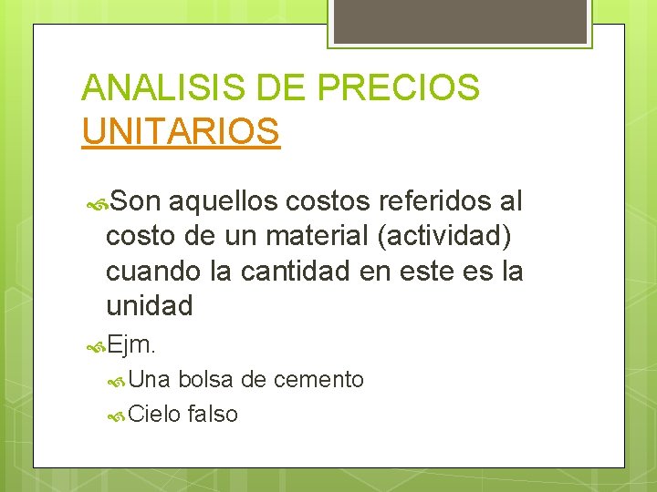 ANALISIS DE PRECIOS UNITARIOS Son aquellos costos referidos al costo de un material (actividad)