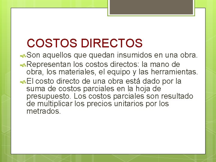 COSTOS DIRECTOS Son aquellos quedan insumidos en una obra. Representan los costos directos: la