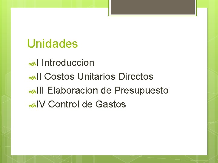 Unidades I Introduccion II Costos Unitarios Directos III Elaboracion de Presupuesto IV Control de