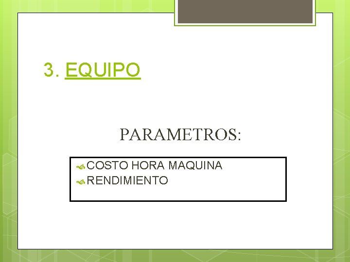 3. EQUIPO PARAMETROS: COSTO HORA MAQUINA RENDIMIENTO 