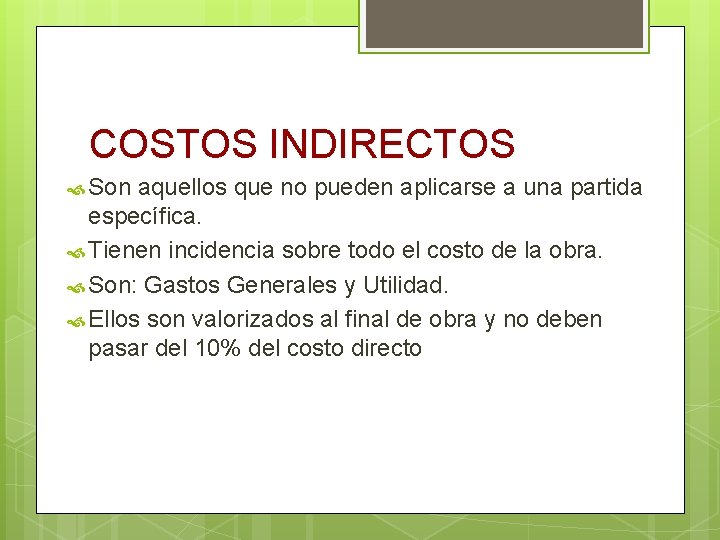 COSTOS INDIRECTOS Son aquellos que no pueden aplicarse a una partida específica. Tienen incidencia