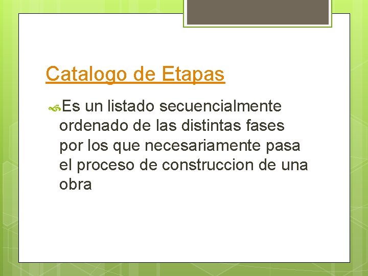 Catalogo de Etapas Es un listado secuencialmente ordenado de las distintas fases por los