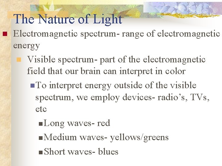 The Nature of Light n Electromagnetic spectrum- range of electromagnetic energy n Visible spectrum-