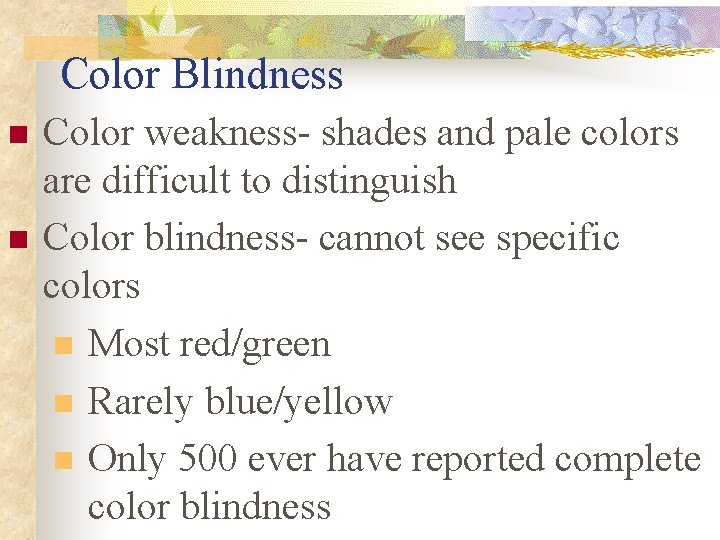 Color Blindness n n Color weakness- shades and pale colors are difficult to distinguish