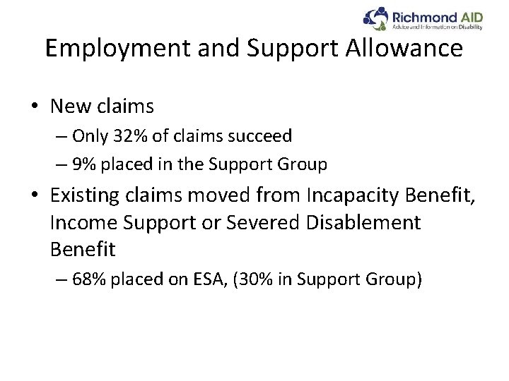 Employment and Support Allowance • New claims – Only 32% of claims succeed –