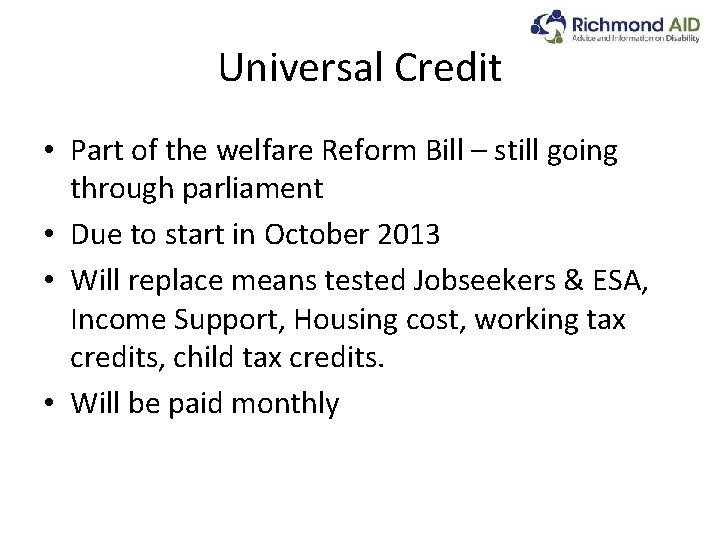 Universal Credit • Part of the welfare Reform Bill – still going through parliament