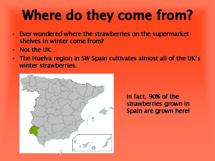 Where do they come from? • Ever wondered where the strawberries on the supermarket