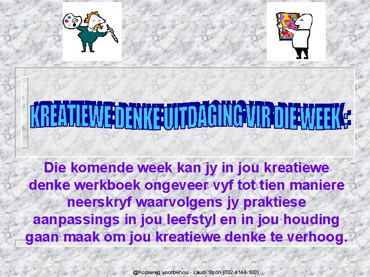 Die komende week kan jy in jou kreatiewe denke werkboek ongeveer vyf tot tien