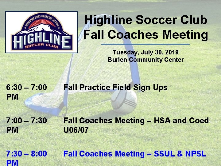 Highline Soccer Club Fall Coaches Meeting Tuesday, July 30, 2019 Burien Community Center 6: