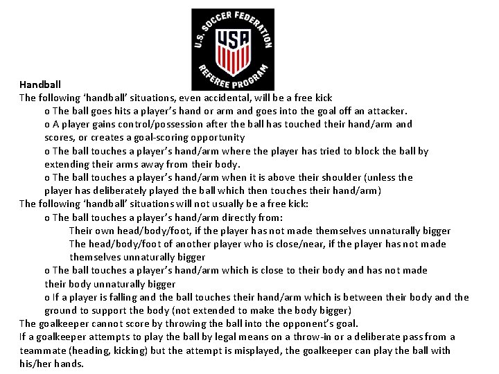 Handball The following ‘handball’ situations, even accidental, will be a free kick o The
